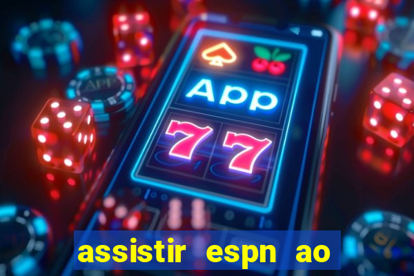 assistir espn ao vivo multicanais